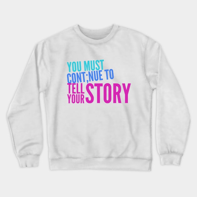 You Must Continue Crewneck Sweatshirt by My Truth 